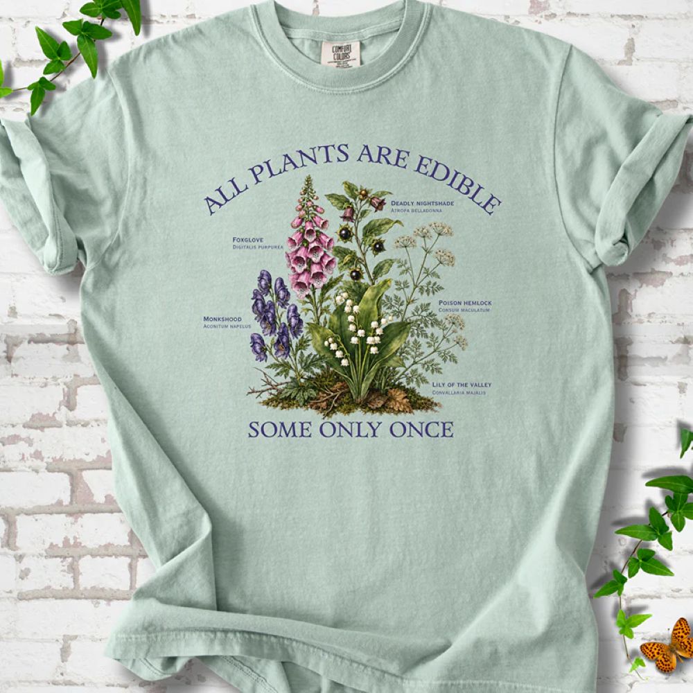 All Plants Are Edible Some Only Once - Funny Poison Plant Botanical T-Shirt