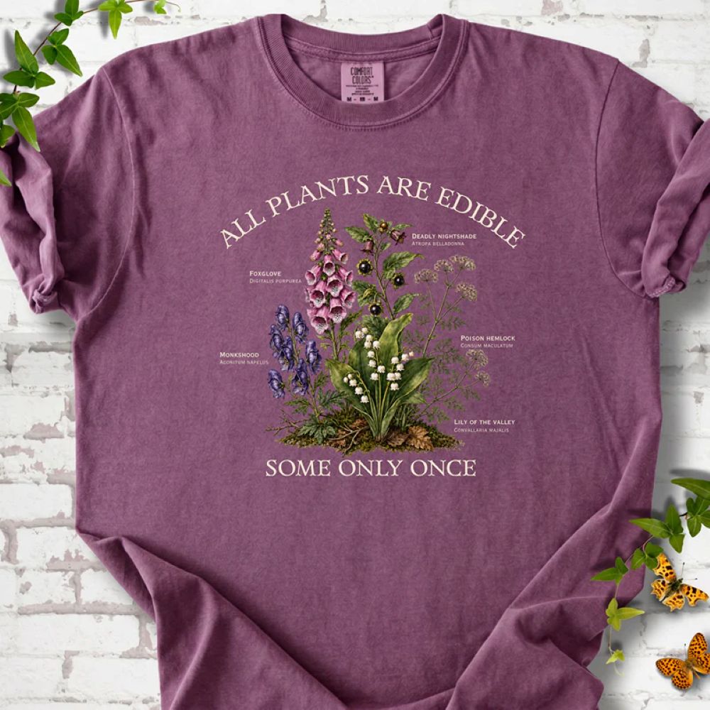 All Plants Are Edible Some Only Once - Funny Poison Plant Botanical T-Shirt