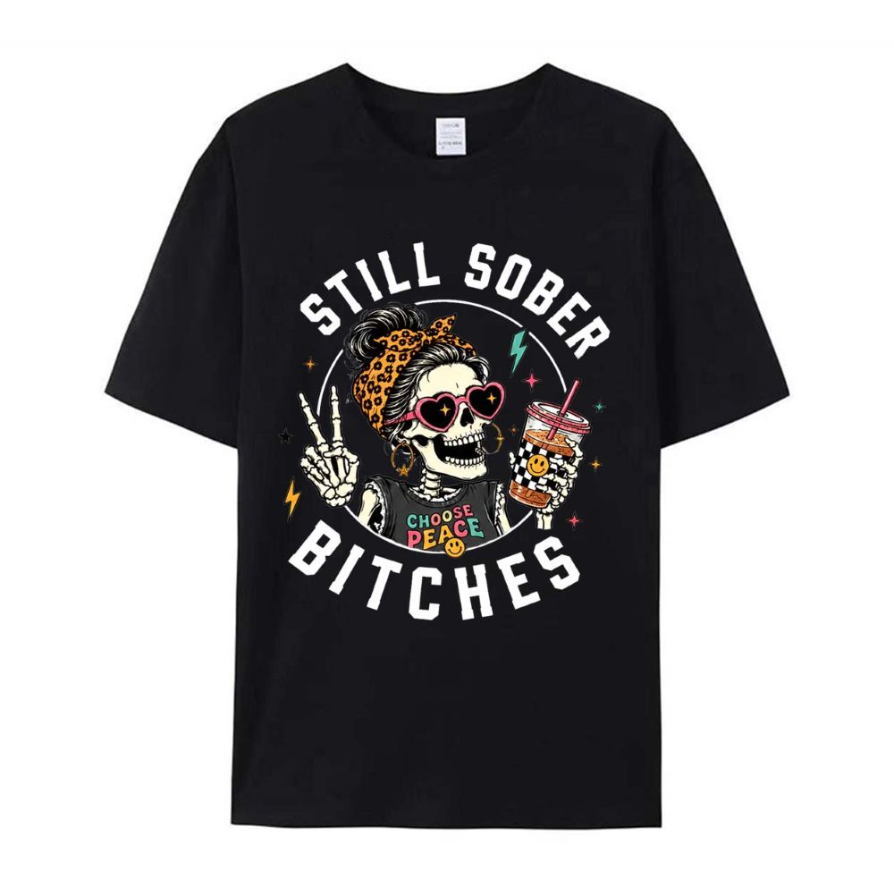 Still Sober Bi♥ches T-shirt - Funny Skeleton Sobriety Tee