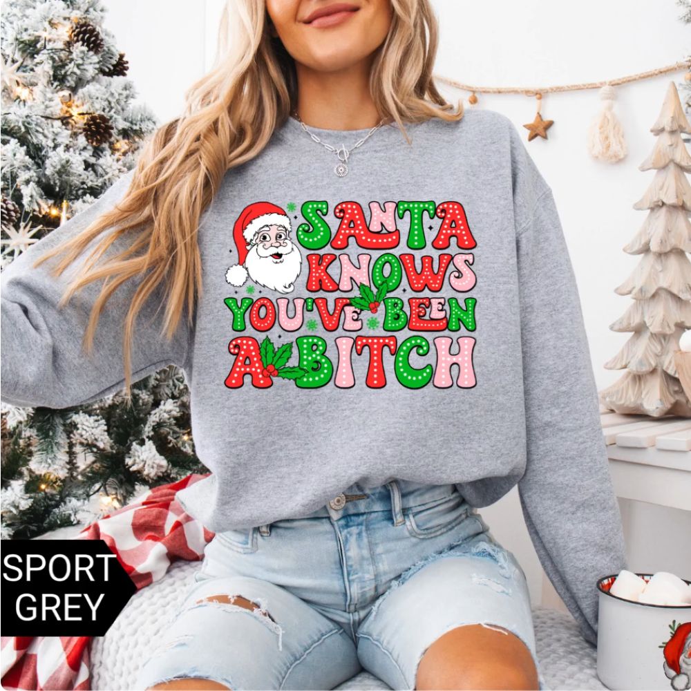 Santa Knows You’ve Been A B*tch – Humorous Christmas Graphic Shirt
