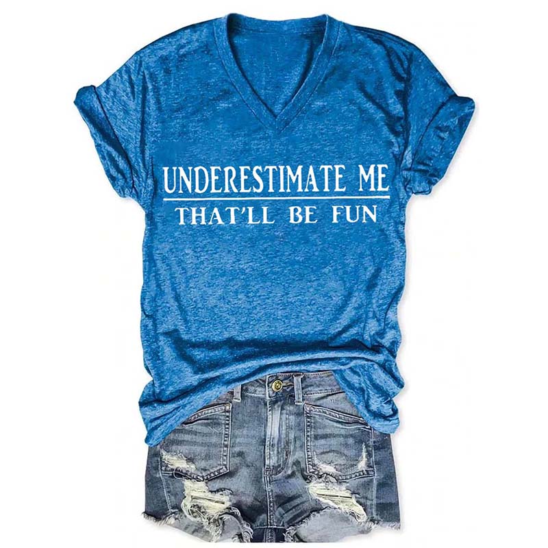 Underestimate Me That'll Be Fun T-shirts