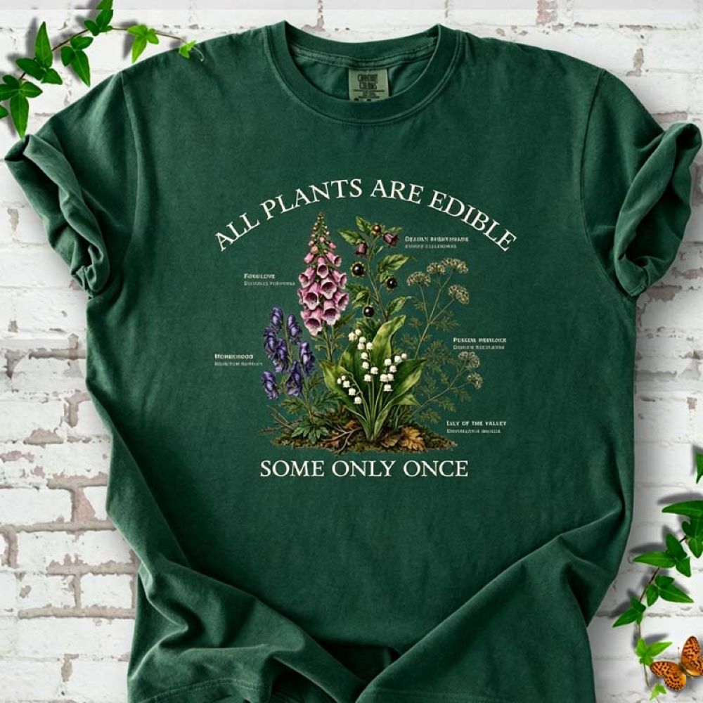 All Plants Are Edible Some Only Once - Funny Poison Plant Botanical T-Shirt