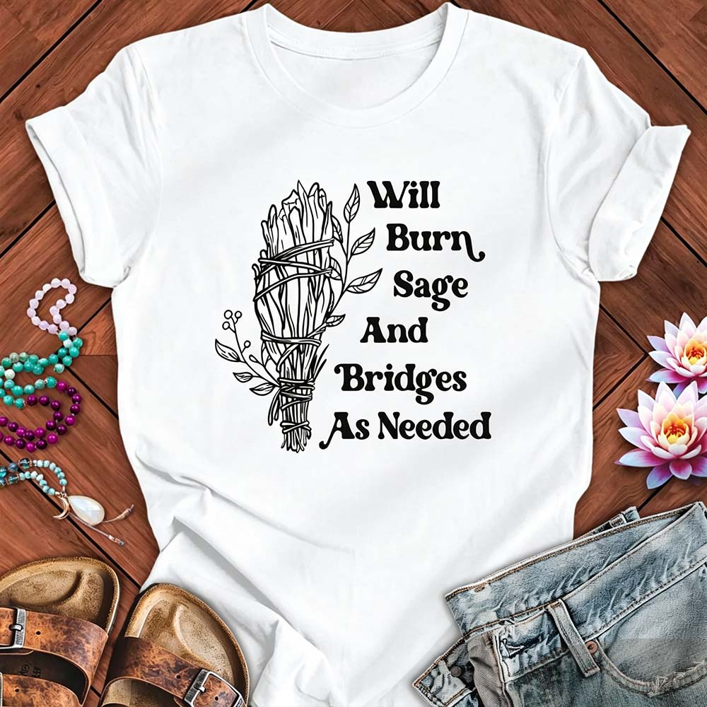 Will Burn Sage And Bridges As Needed - Funny Spiritual Boundaries Tee