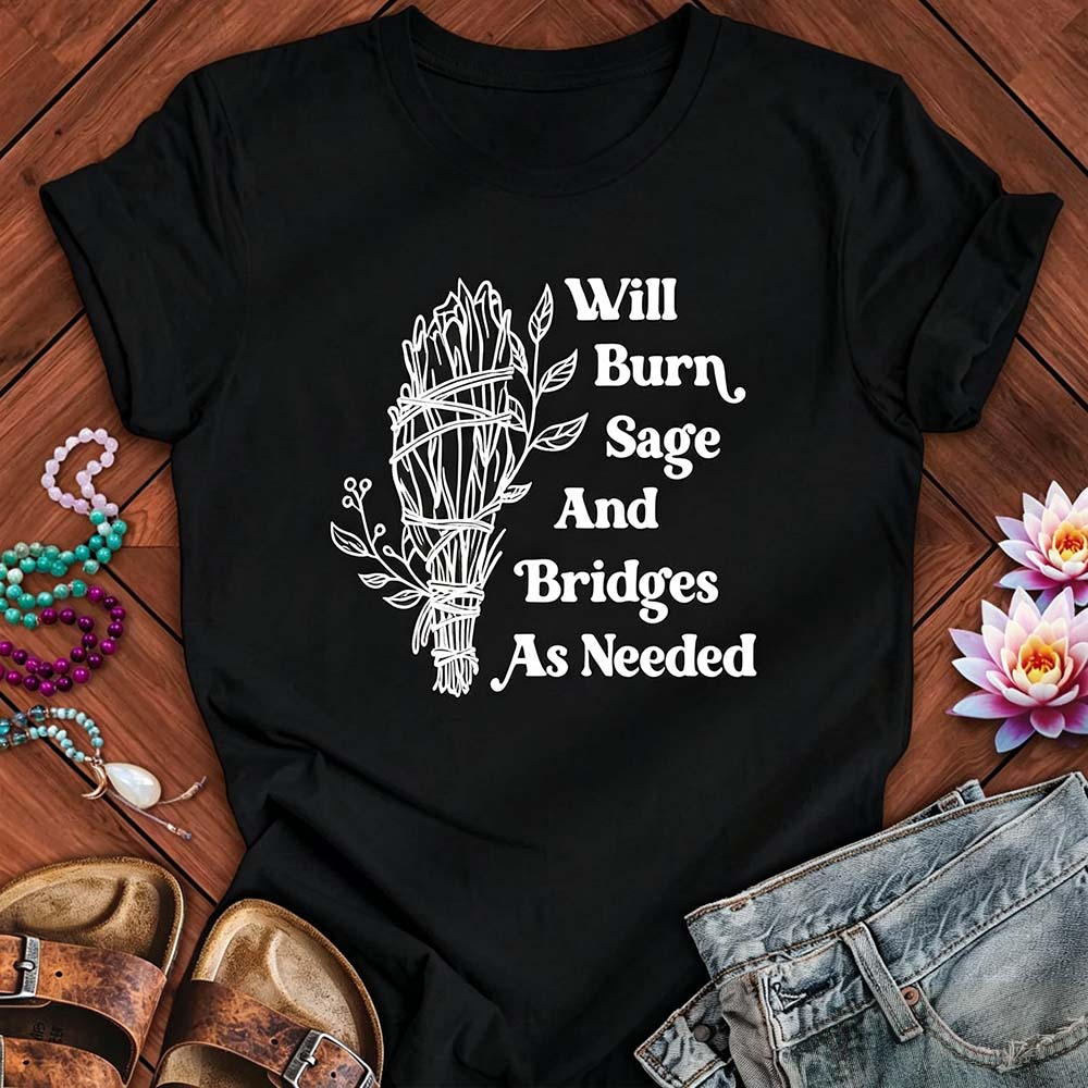Will Burn Sage And Bridges As Needed - Funny Spiritual Boundaries Tee