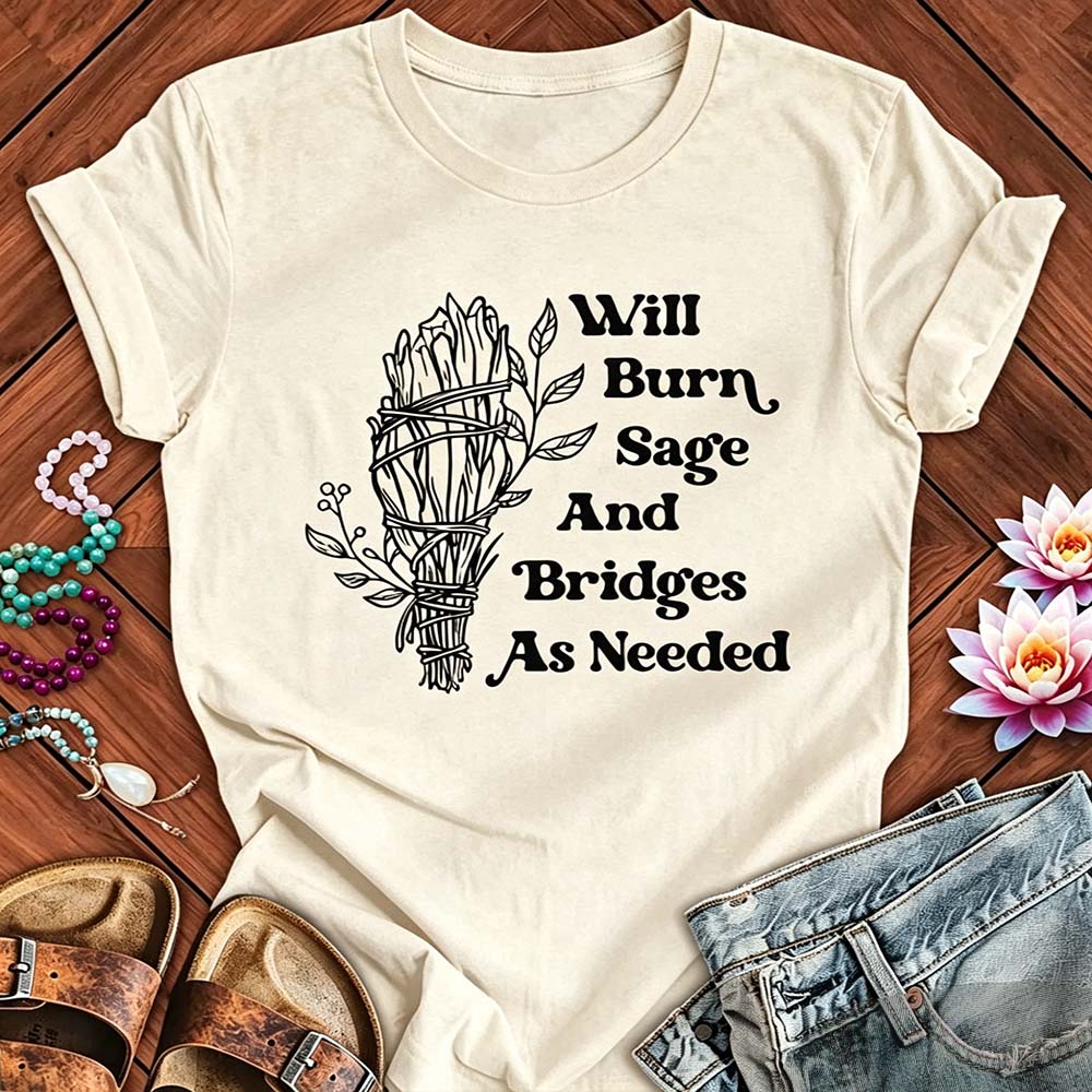 Will Burn Sage And Bridges As Needed - Funny Spiritual Boundaries Tee