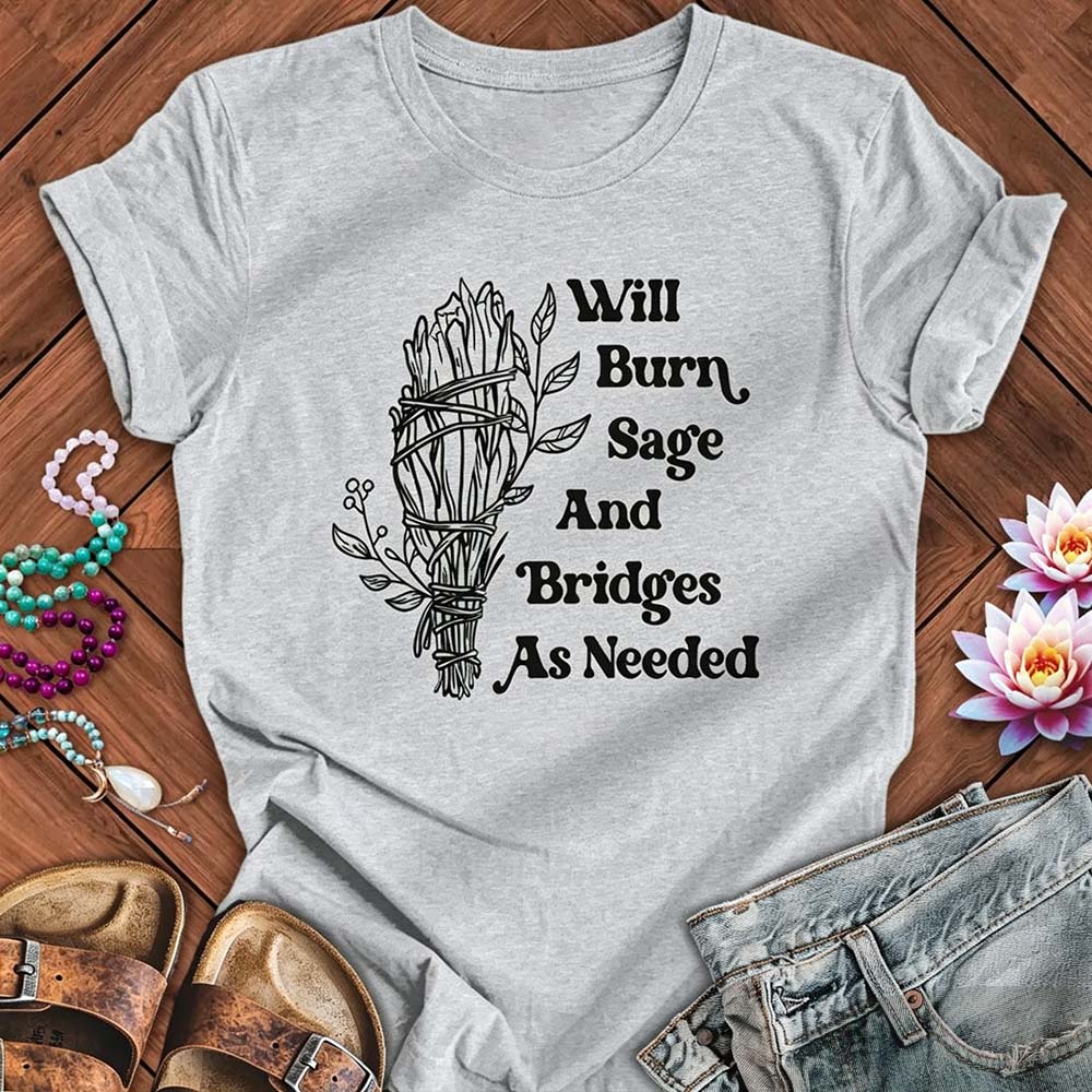 Will Burn Sage And Bridges As Needed - Funny Spiritual Boundaries Tee