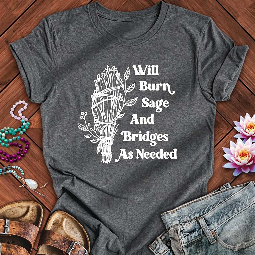 Will Burn Sage And Bridges As Needed - Funny Spiritual Boundaries Tee