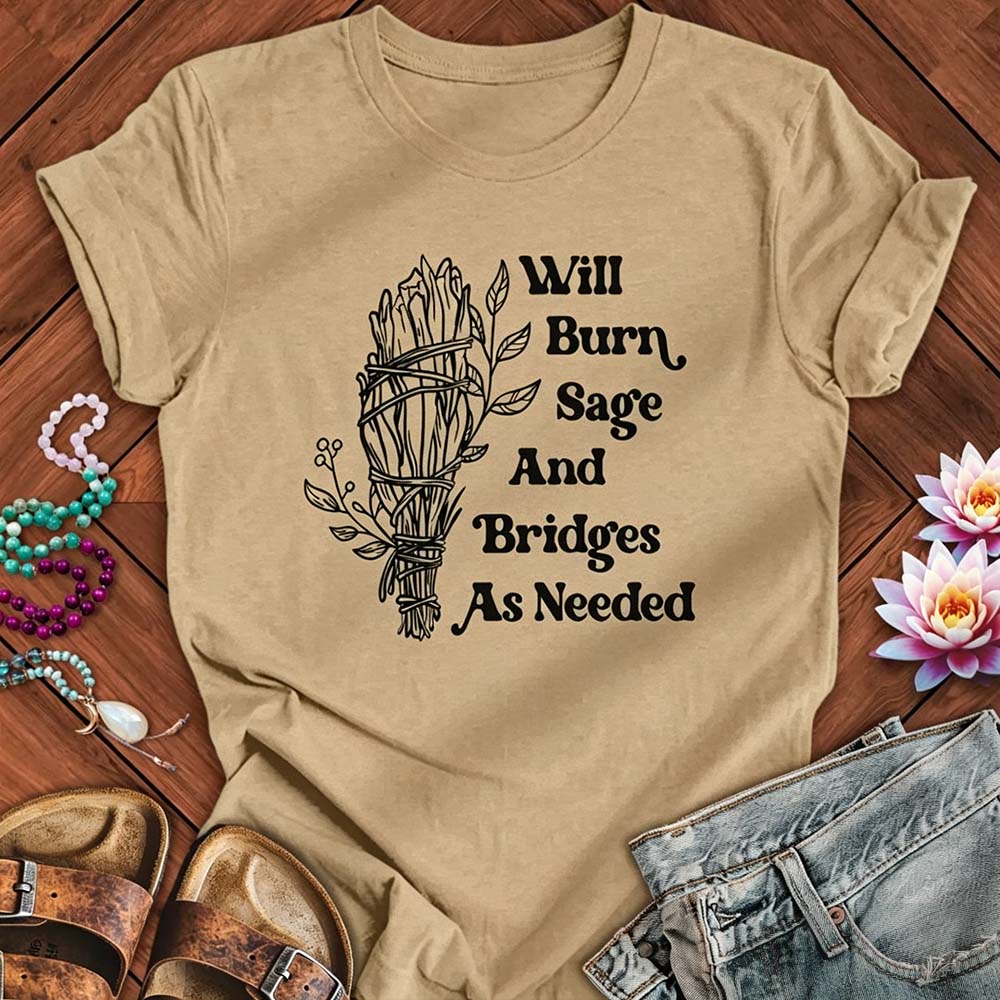 Will Burn Sage And Bridges As Needed - Funny Spiritual Boundaries Tee