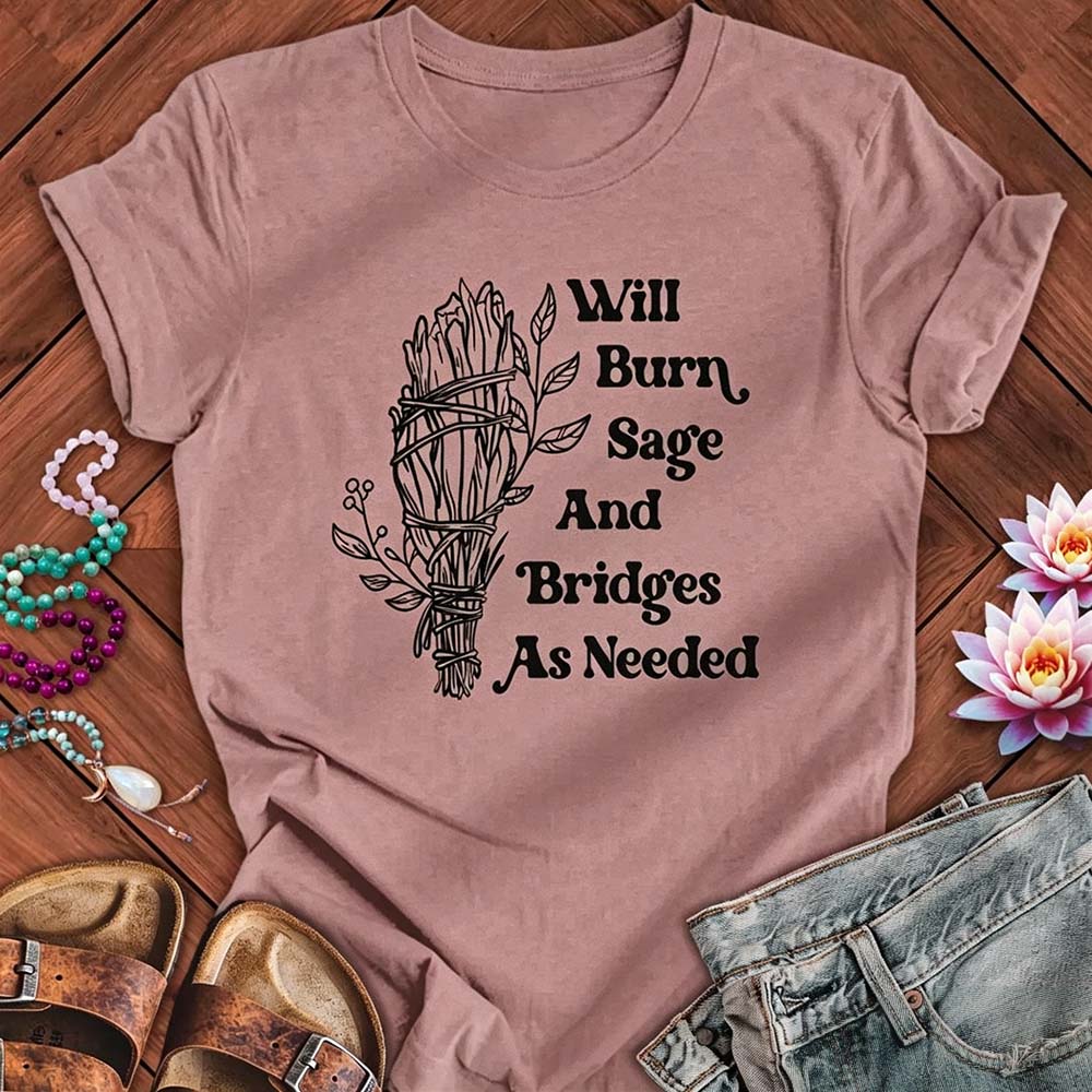 Will Burn Sage And Bridges As Needed - Funny Spiritual Boundaries Tee