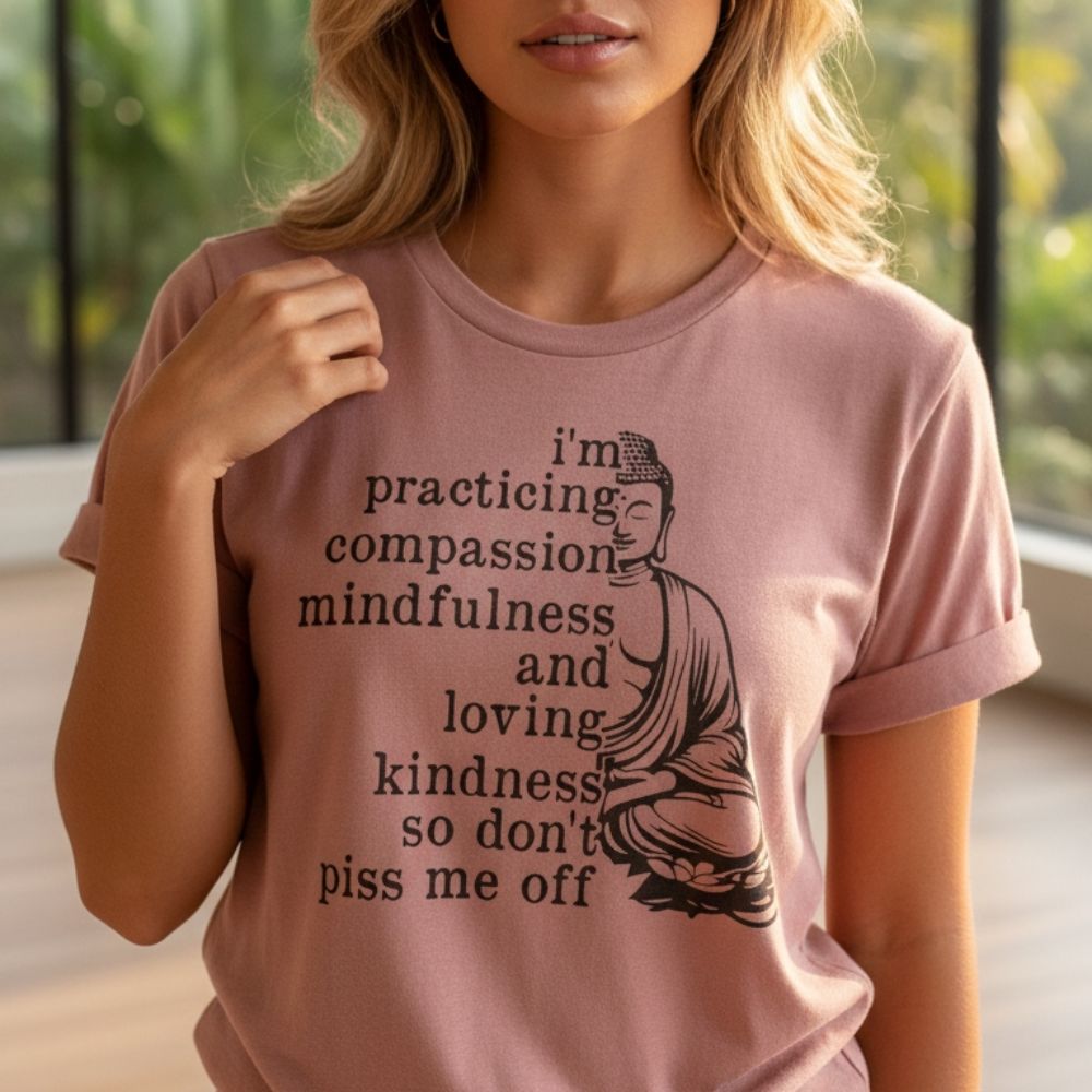 Practicing Compassion - Funny Mindfulness Buddha T-Shirt