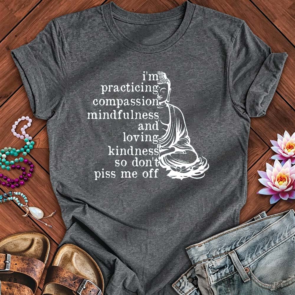 Practicing Compassion - Funny Mindfulness Buddha T-Shirt