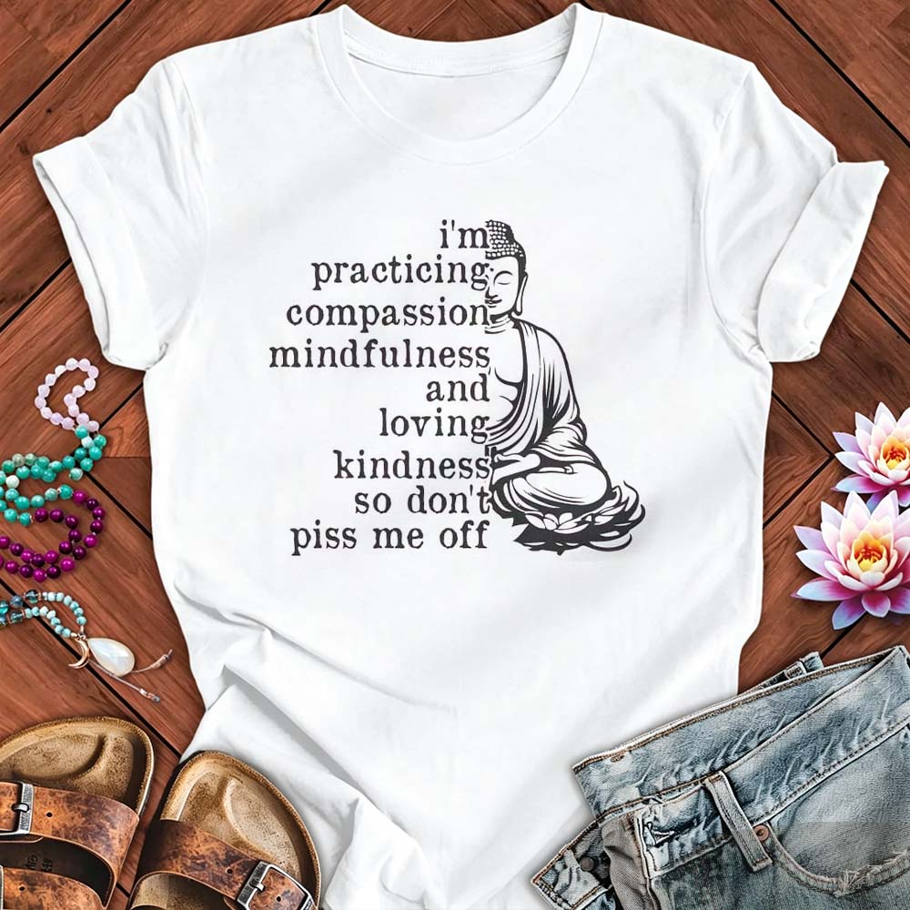 Practicing Compassion - Funny Mindfulness Buddha T-Shirt