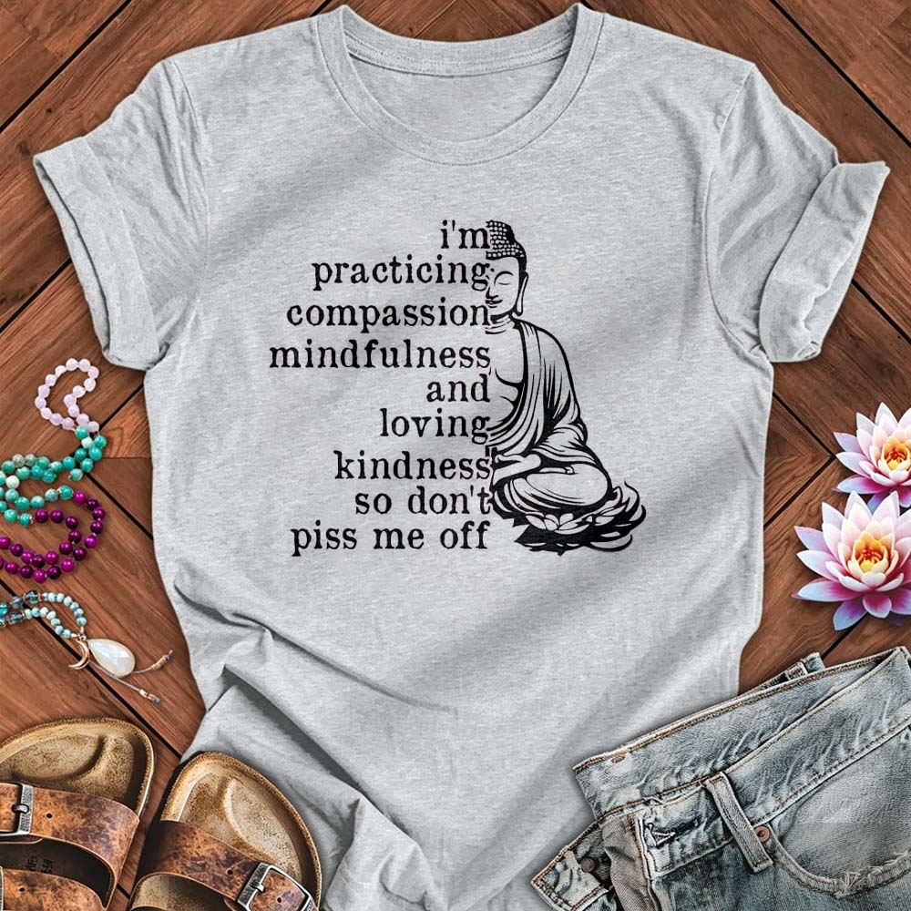 Practicing Compassion - Funny Mindfulness Buddha T-Shirt