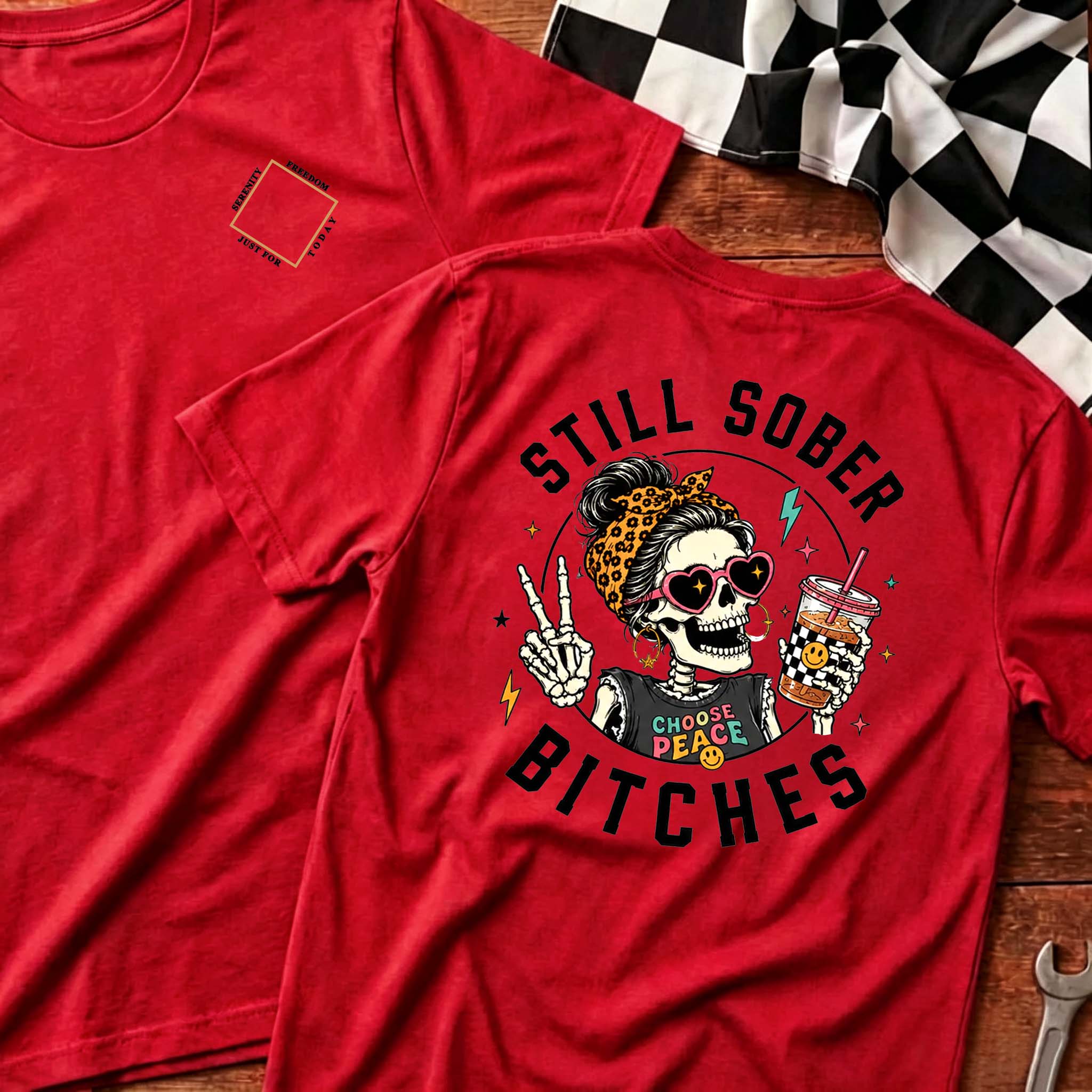 Still Sober Bi♥ches T-shirt - Funny Skeleton Sobriety Tee