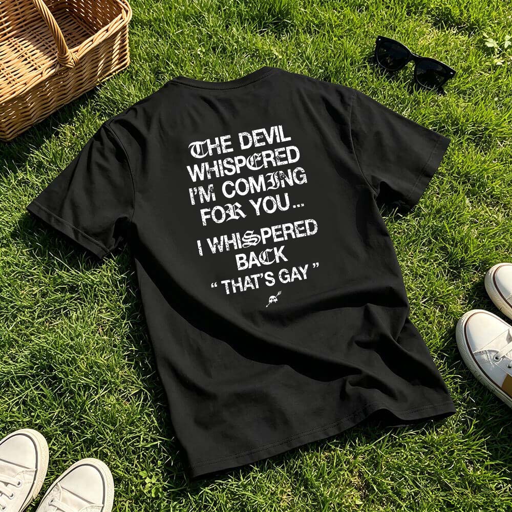 The Devil Whispered I'm Coming For You Men's T-Shirt