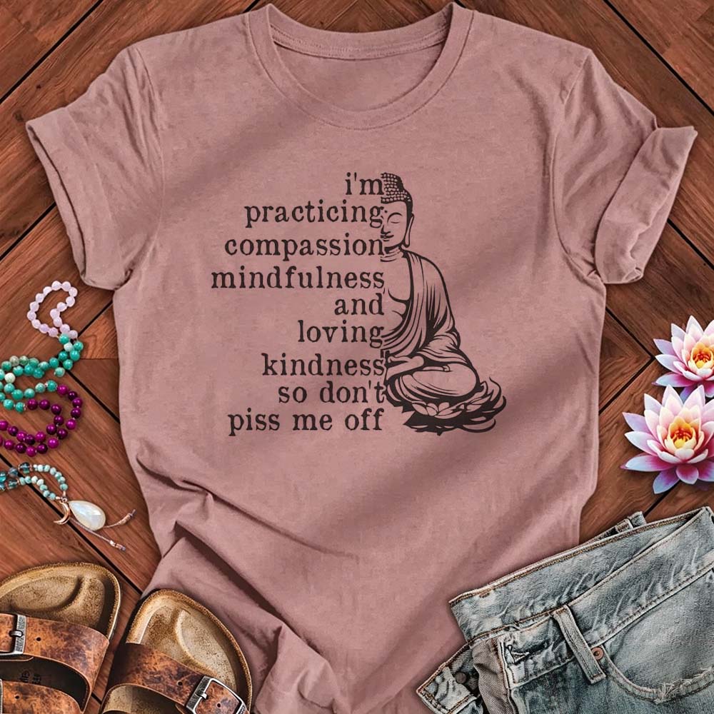 Practicing Compassion - Funny Mindfulness Buddha T-Shirt