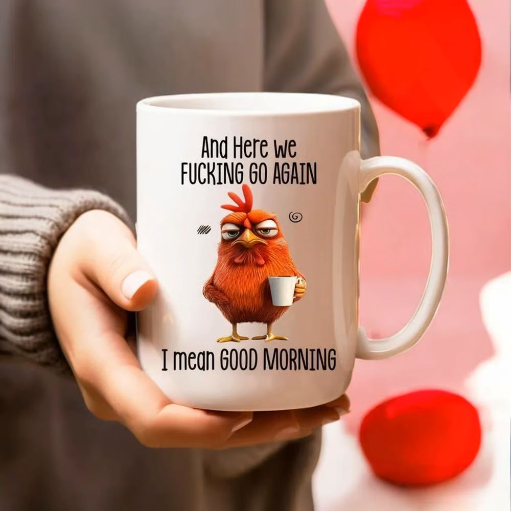Funny Mug – And Here We F*cking Go Again… I Mean Good Morning Coffee Mug