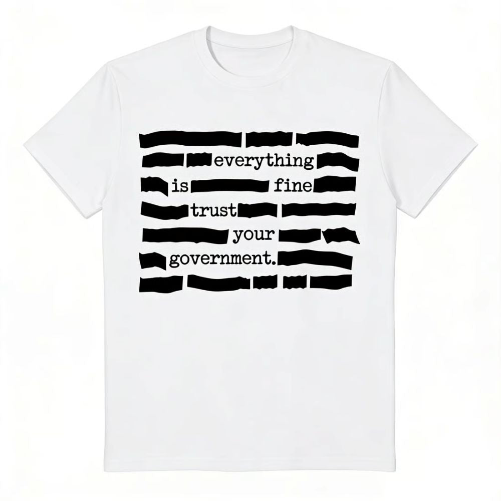 "Everything Is Fine, Trust Your Government'' T-Shirt