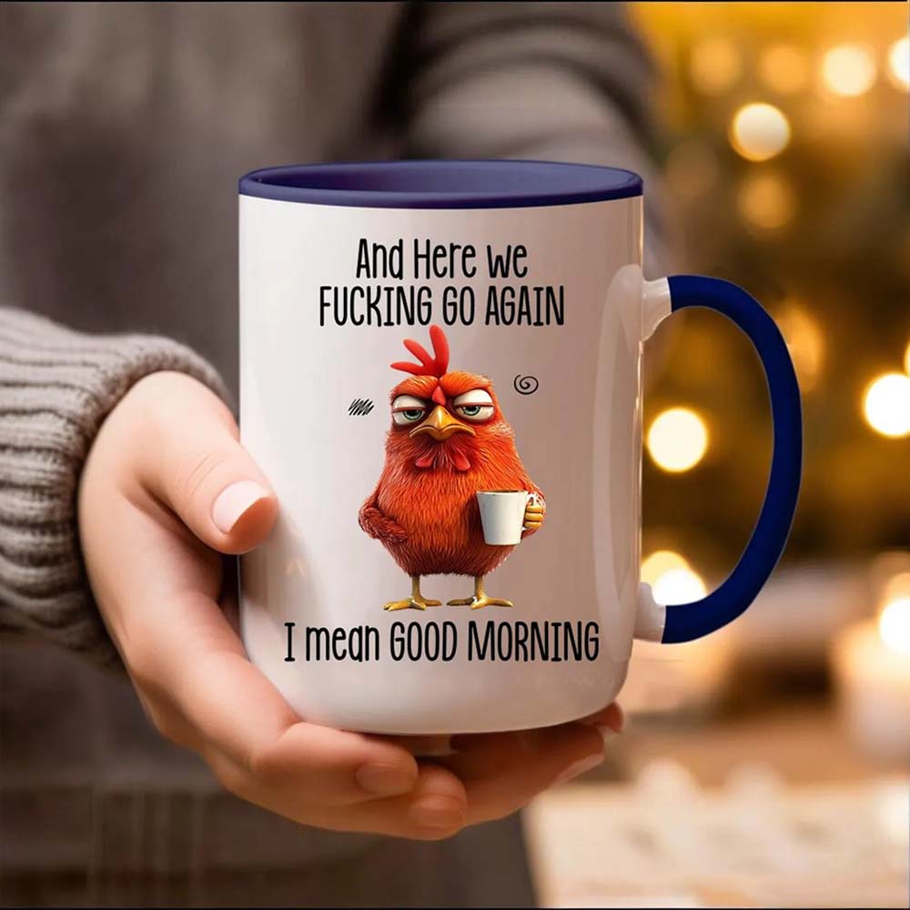 Funny Mug – And Here We F*cking Go Again… I Mean Good Morning Coffee Mug