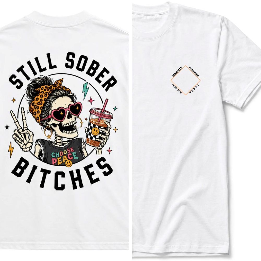 Still Sober Bi*ches T-shirt - Funny Skeleton Sobriety Tee