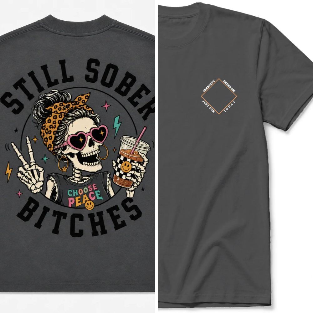 Still Sober Bi*ches T-shirt - Funny Skeleton Sobriety Tee