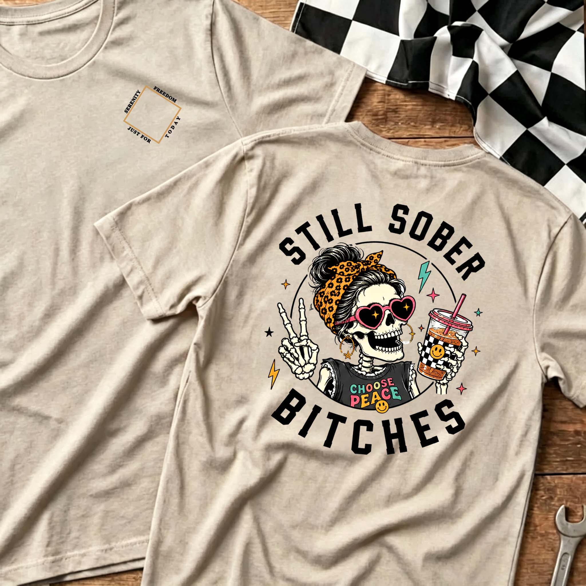 Still Sober Bi*ches T-shirt - Funny Skeleton Sobriety Tee