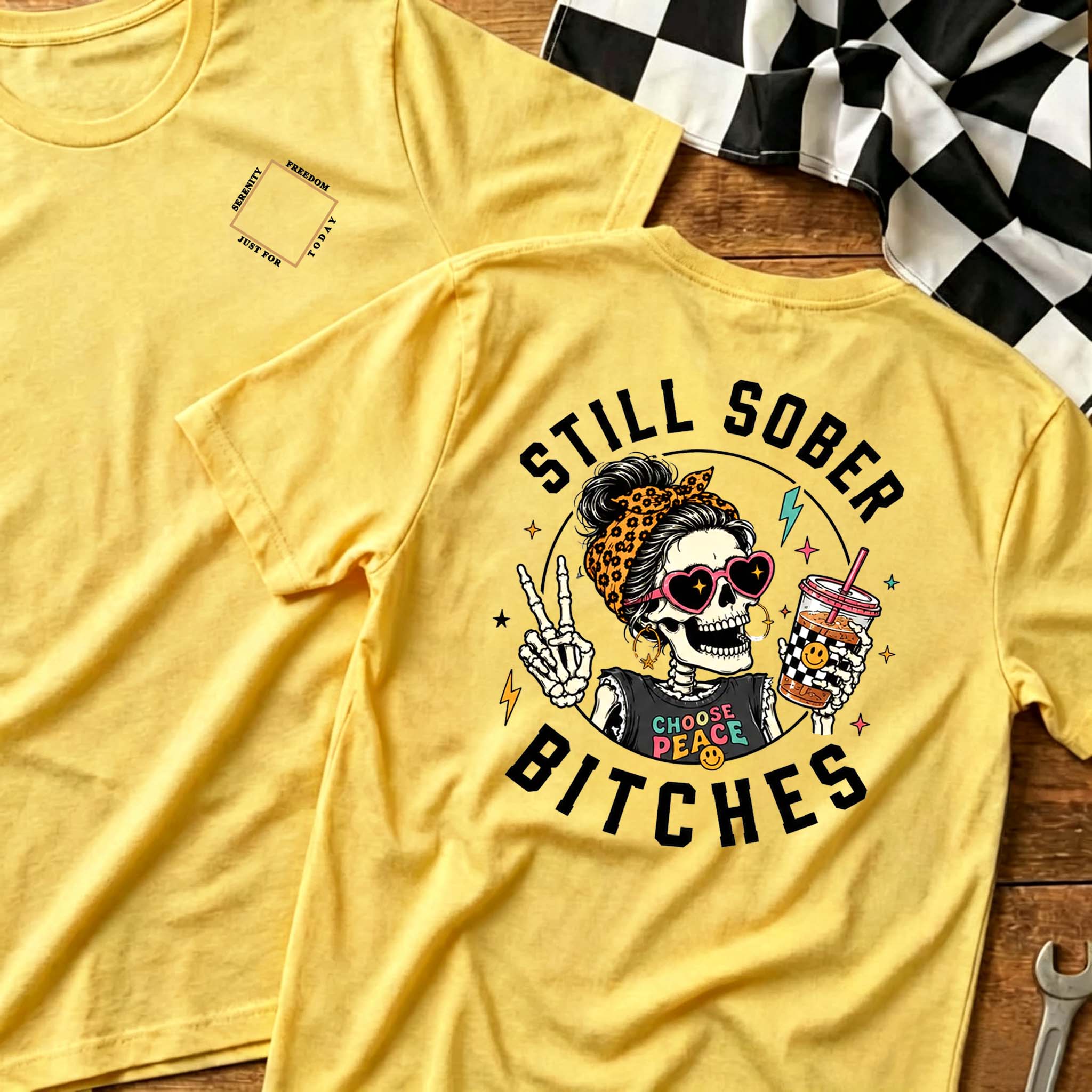 Still Sober Bi*ches T-shirt - Funny Skeleton Sobriety Tee