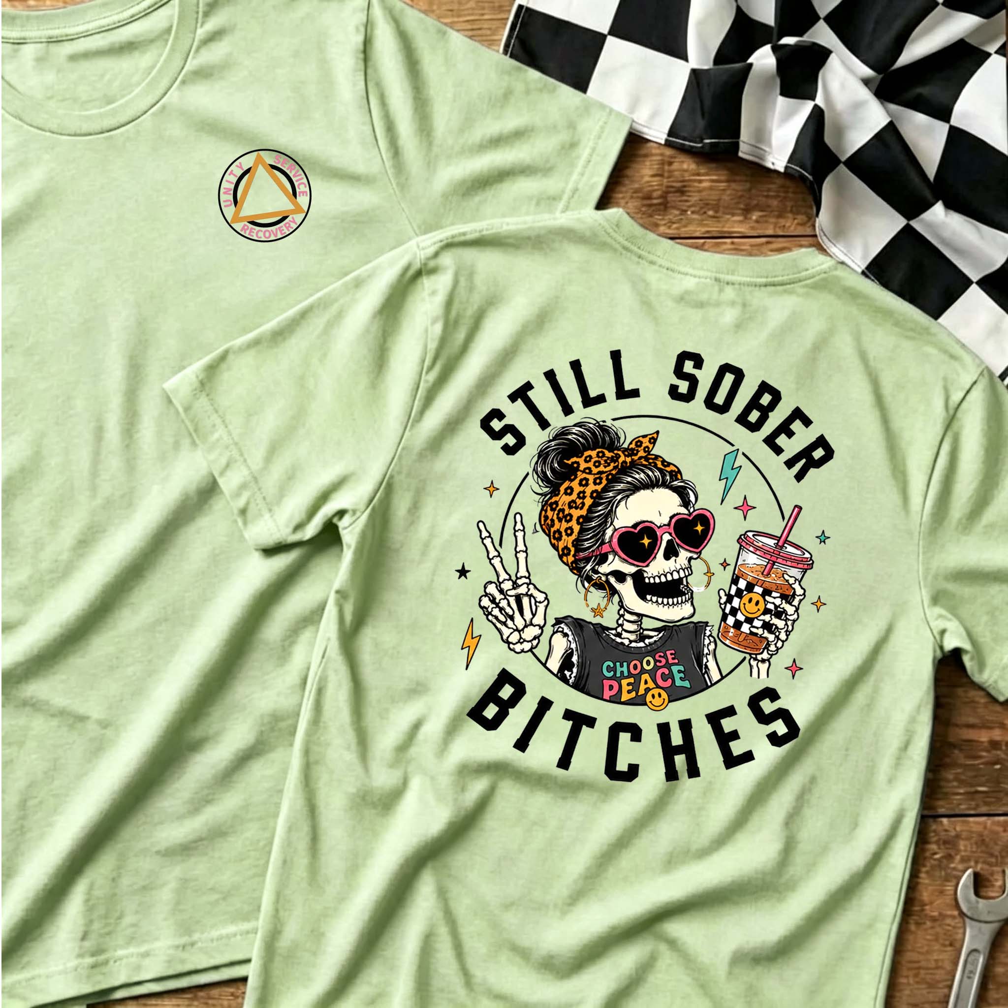 Still Sober Bi*ches T-shirt - Funny Skeleton Sobriety Tee