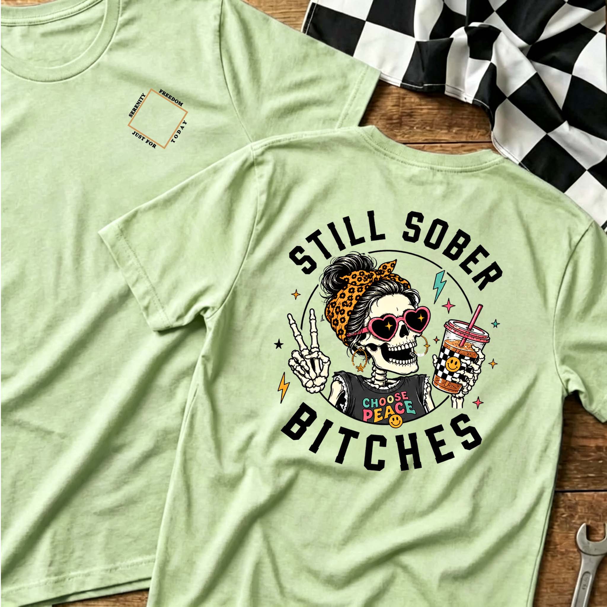 Still Sober Bi*ches T-shirt - Funny Skeleton Sobriety Tee
