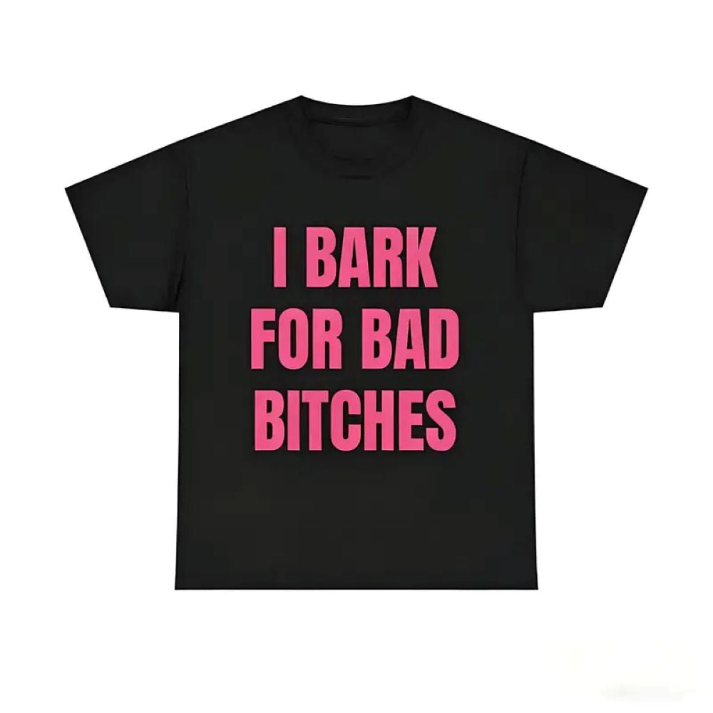 "I Bark for Bad Bitches" Graphic Tee