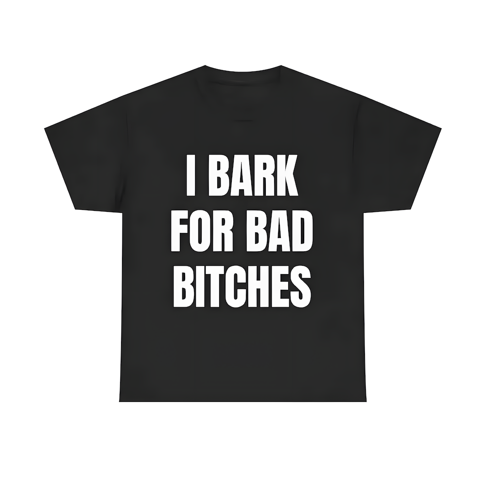 "I Bark for Bad Bitches" Graphic Tee
