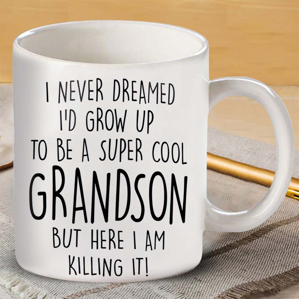 I Never Dreamed I'd Grow Up To Be A Super Cool Grandson But Here I Am Killing It - Mug