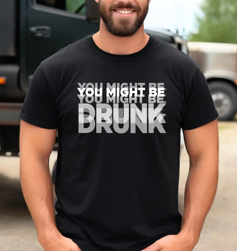 You Might Be Drunk T-Shirt