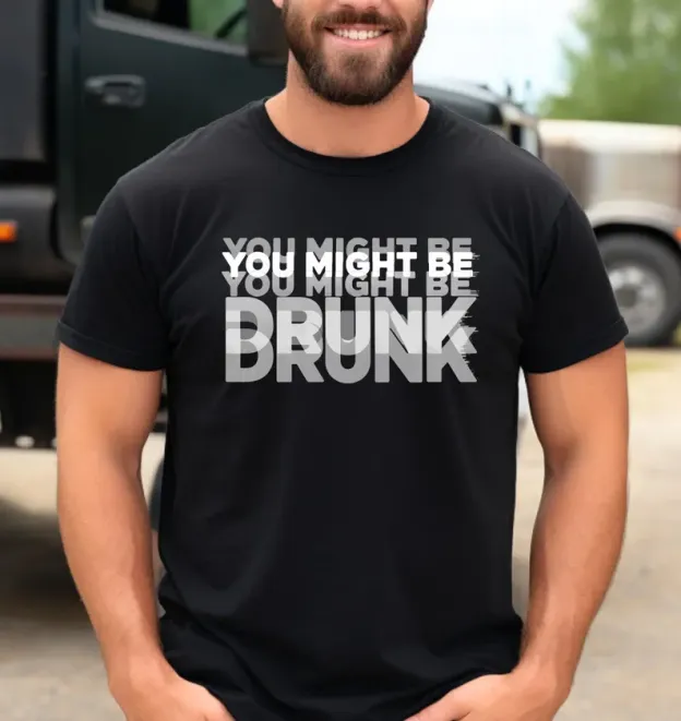 You Might Be Drunk T-Shirt