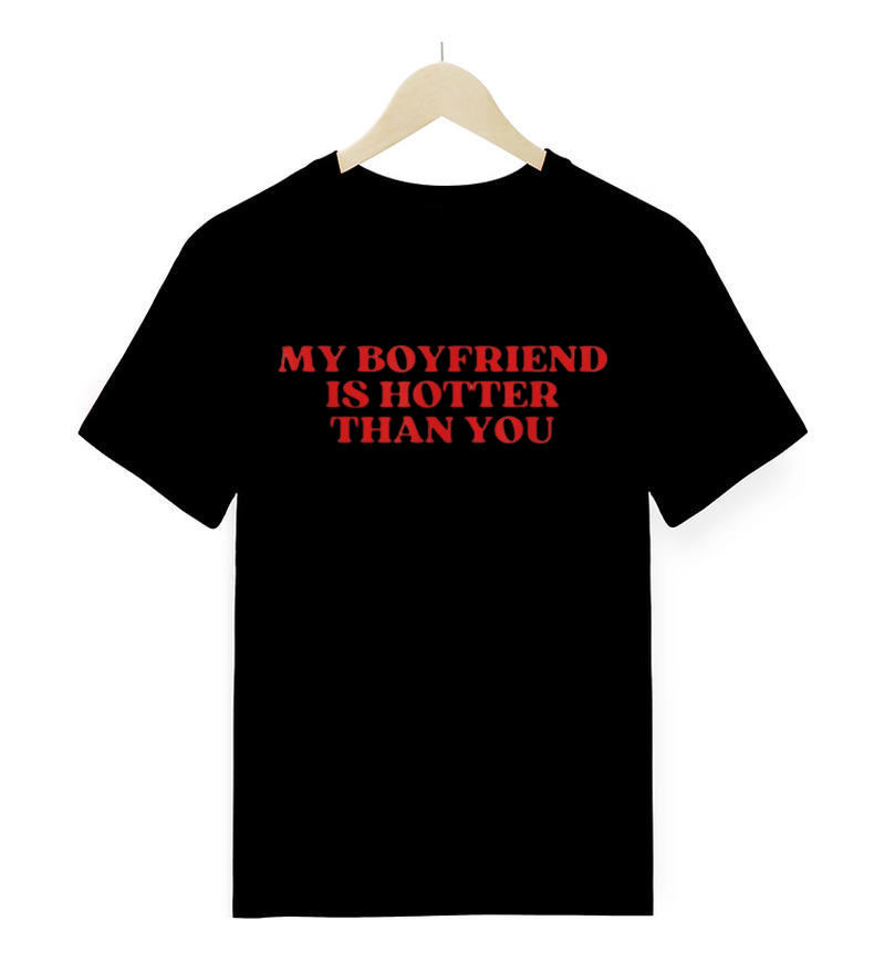 My Boyfriend Is Hotter Than You T-Shirt