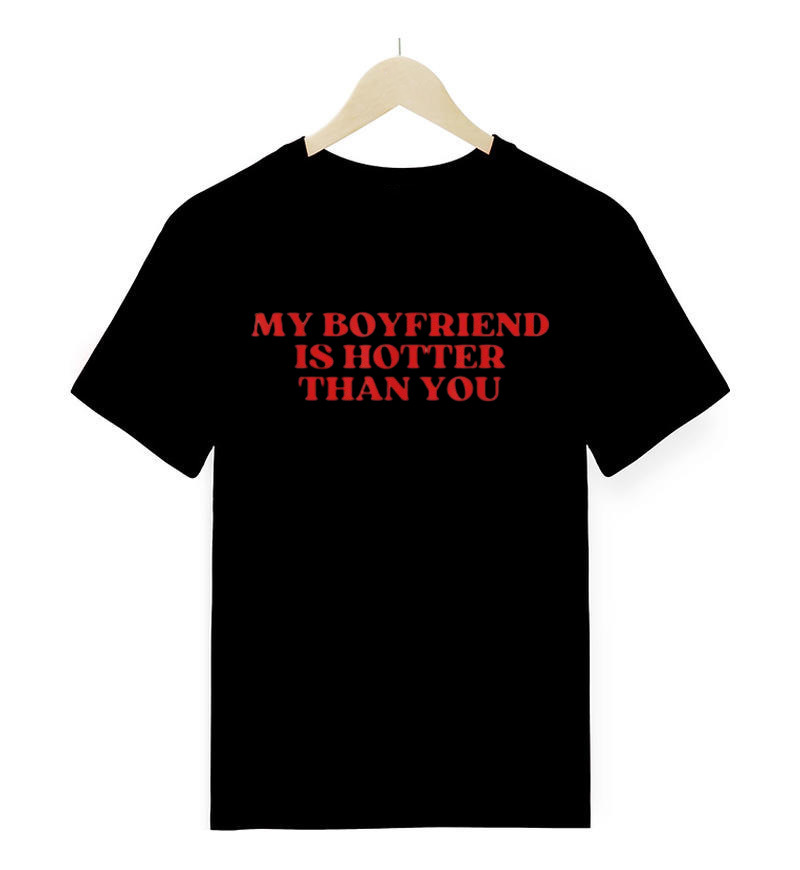 My Boyfriend Is Hotter Than You T-Shirt