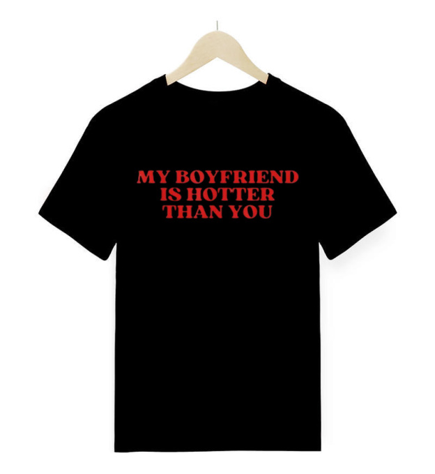 My Boyfriend Is Hotter Than You T-Shirt