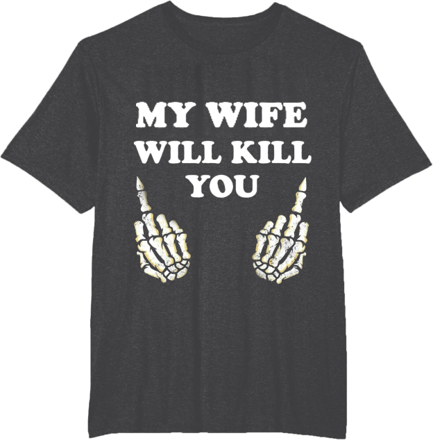 My wife would kill for your shirt funny husband gift!