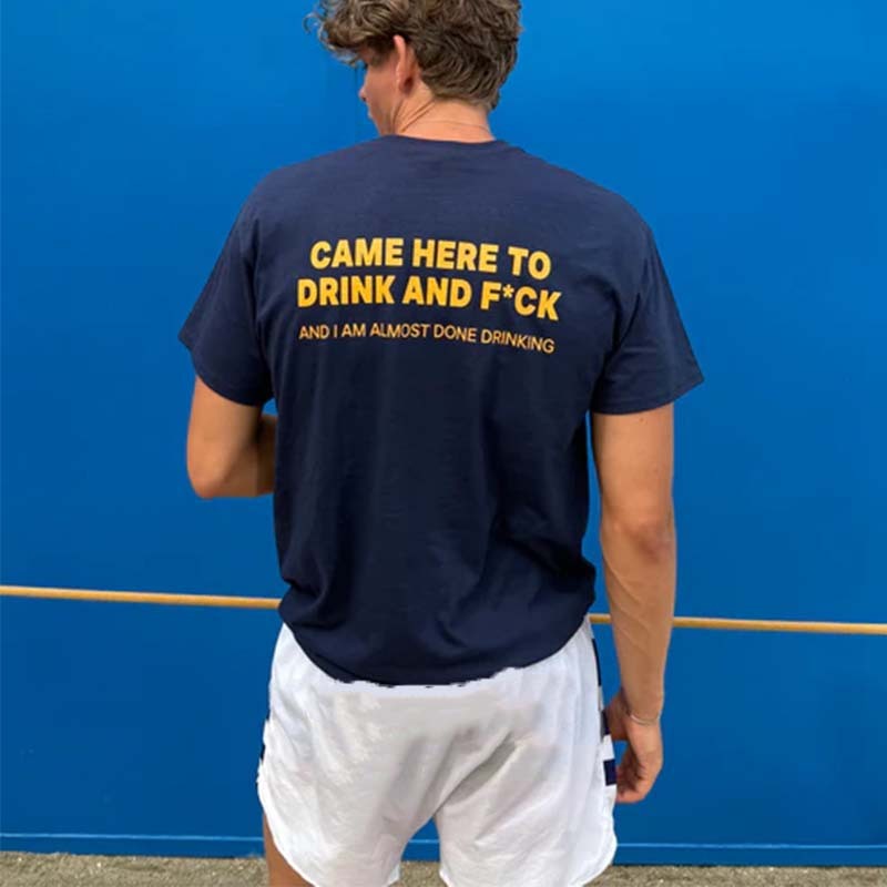 CAME HERE TO DRINK AND F*CK