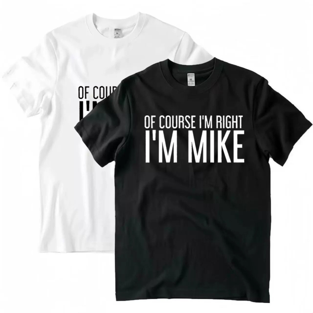 OF COURSE I'M RIGHT I'M MIKE Funny Gift Idea T-Shirt