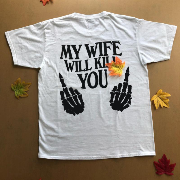 My wife would kill for your shirt funny husband gift!