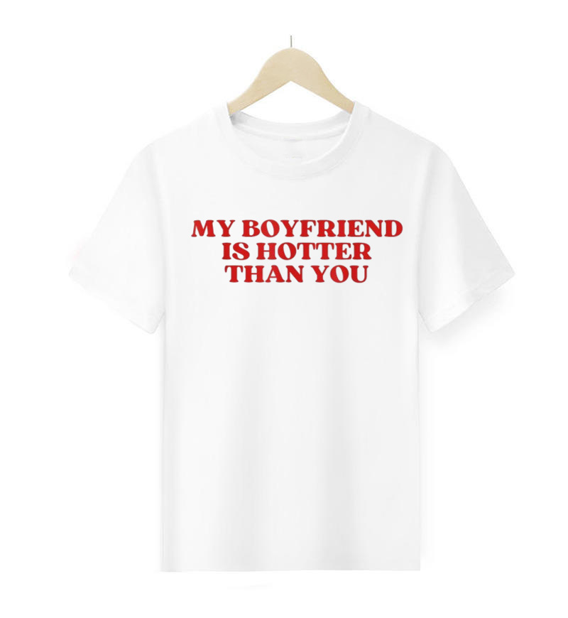 My Boyfriend Is Hotter Than You T-Shirt