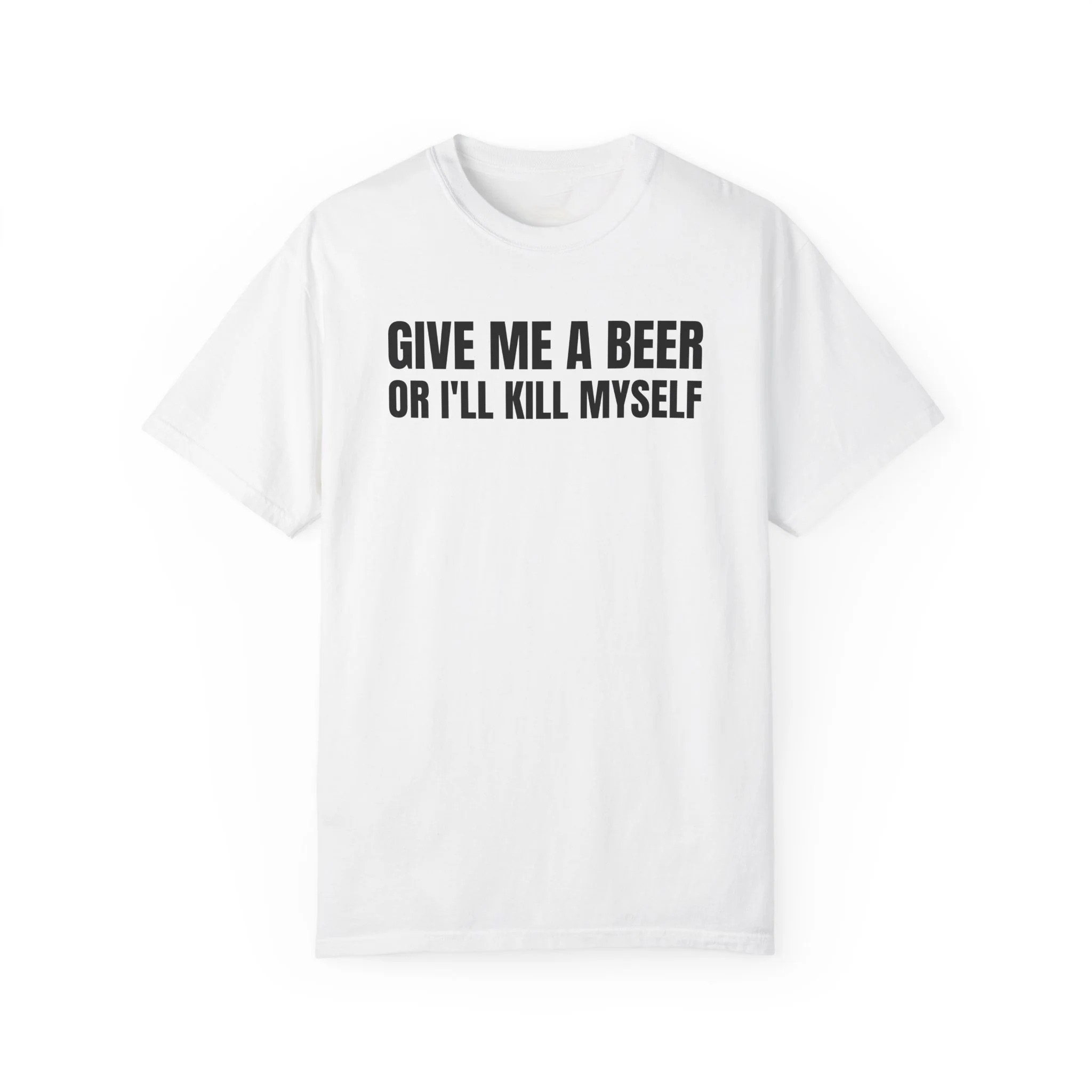 Give Me a Beer or I'll K*ll Myself short sleeves
