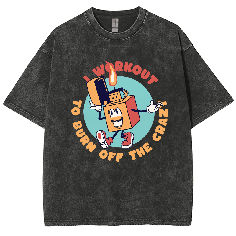 I Workout To Burn Off The Crazy Unisex Fit Washed T-Shirt-moweekender