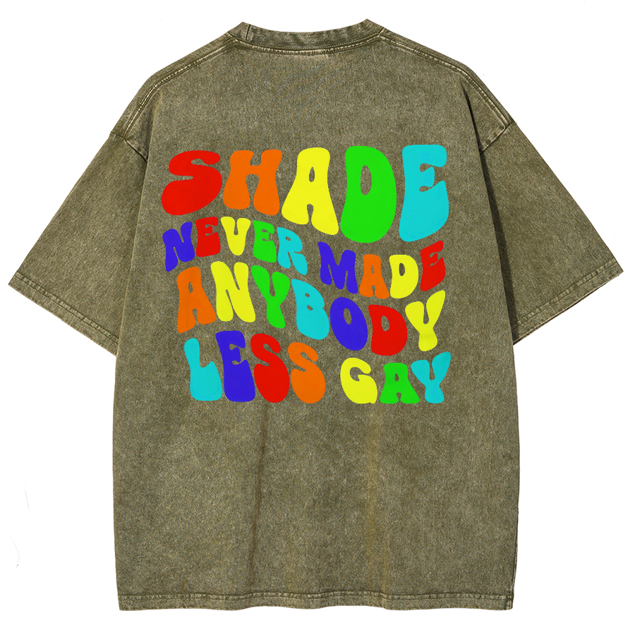 Shade Never Made Anyboday Less Gay Unisex Fit Washed Oversized T-Shirt-moweekender