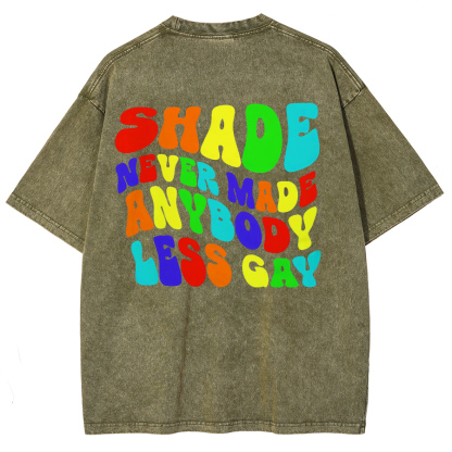 Shade Never Made Anyboday Less Gay Unisex Fit Washed Oversized T-Shirt-moweekender