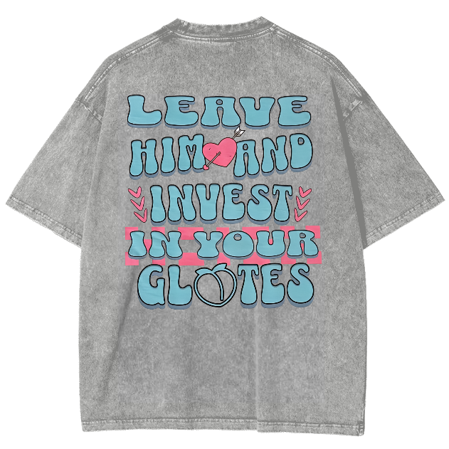 Leave Him And Invest In Your Glotes Unisex Fit Washed T-Shirt-moweekender