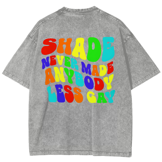 Shade Never Made Anyboday Less Gay Unisex Fit Washed Oversized T-Shirt-moweekender