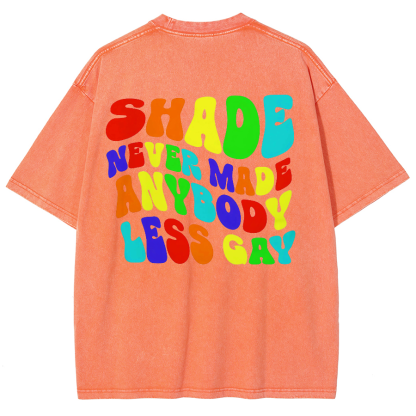 Shade Never Made Anyboday Less Gay Unisex Fit Washed Oversized T-Shirt-moweekender