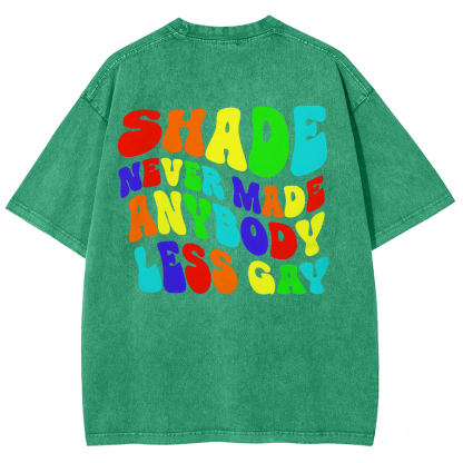Shade Never Made Anyboday Less Gay Unisex Fit Washed Oversized T-Shirt-moweekender